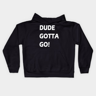 Dude gotta go T-shirt anti tramp 2020 t-shirt "make dude gotta go" t shirt Kids Hoodie